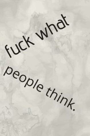 Cover of Fuck What People Think.