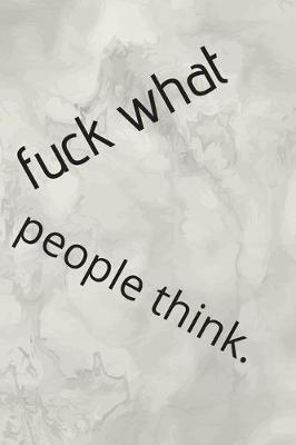Book cover for Fuck What People Think.