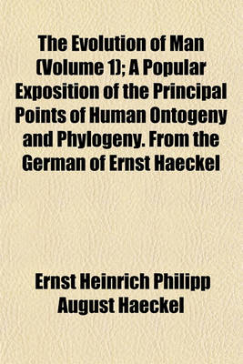 Book cover for The Evolution of Man (Volume 1); A Popular Exposition of the Principal Points of Human Ontogeny and Phylogeny. from the German of Ernst Haeckel