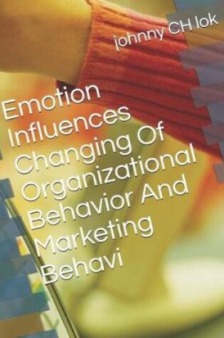 Cover of Emotion Influences Changing of Organizational Behavior and Marketing Behavi