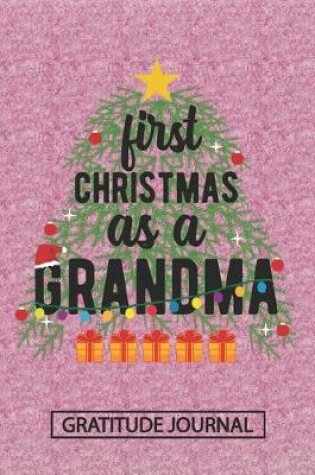 Cover of First Christmas As A Grandma - Gratitude Journal