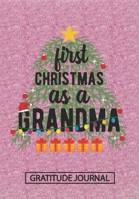 Book cover for First Christmas As A Grandma - Gratitude Journal