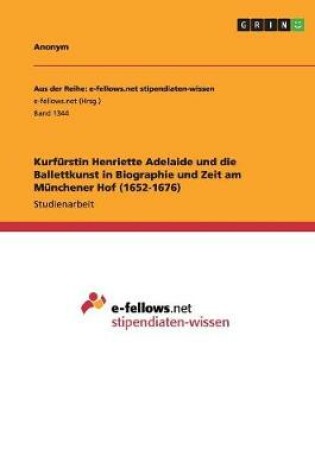 Cover of Kurfurstin Henriette Adelaide und die Ballettkunst in Biographie und Zeit am Munchener Hof (1652-1676)