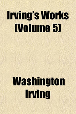 Book cover for Irving's Works (Volume 5)