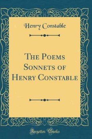 Cover of The Poems Sonnets of Henry Constable (Classic Reprint)