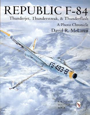 Book cover for Republic F-84: Thunderjet, Thunderstreak, and Thunderflash/A Photo Chronicle