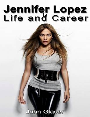 Book cover for Jennifer Lopez: Life and Career