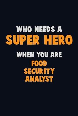 Book cover for Who Need A SUPER HERO, When You Are Food Security Analyst