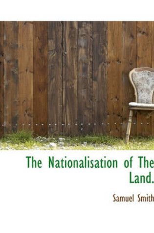 Cover of The Nationalisation of the Land.