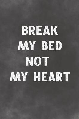 Book cover for Break My Bed Not My Heart