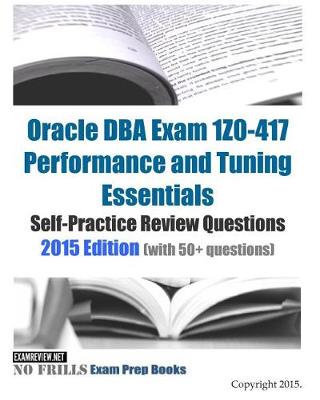 Book cover for Oracle DBA Exam 1Z0-417 Performance and Tuning Essentials Self-Practice Review Questions