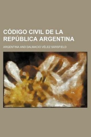 Cover of Codigo Civil de La Republica Argentina