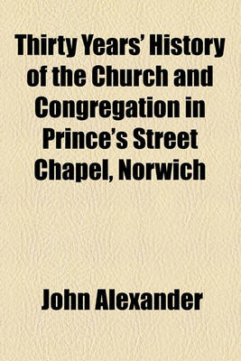 Book cover for Thirty Years' History of the Church and Congregation in Prince's Street Chapel, Norwich