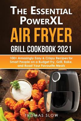 Book cover for The Essential PowerXL Air Fryer Grill Cookbook 2021