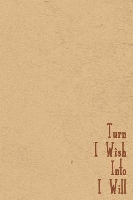 Book cover for Turn I Wish Into I Will