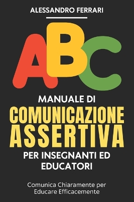 Cover of Manuale di Comunicazione Assertiva per Insegnanti ed Educatori