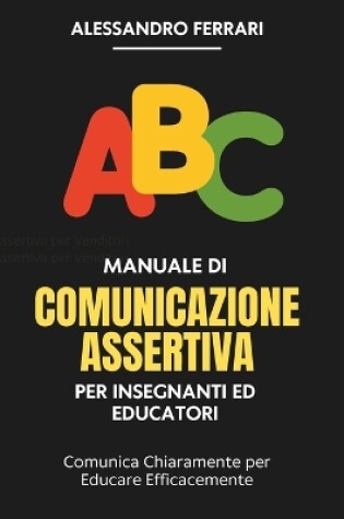 Cover of Manuale di Comunicazione Assertiva per Insegnanti ed Educatori