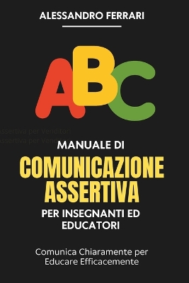 Book cover for Manuale di Comunicazione Assertiva per Insegnanti ed Educatori