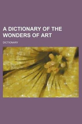 Cover of A Dictionary of the Wonders of Art