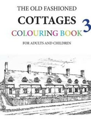 Cover of The Old Fashioned Cottages Colouring Book 3