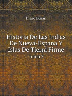 Book cover for Historia De Las Indias De Nueva-Espana Y Islas De Tierra Firme Tomo 2