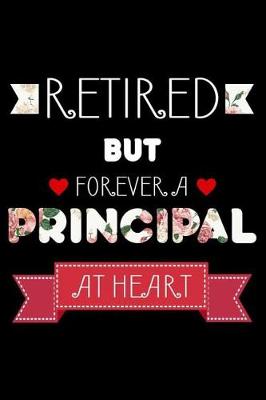 Book cover for Retired But Forever A Principal At Heart