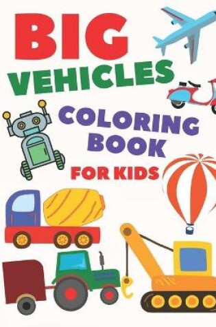 Cover of Big Vehicles Coloring Book For Kids