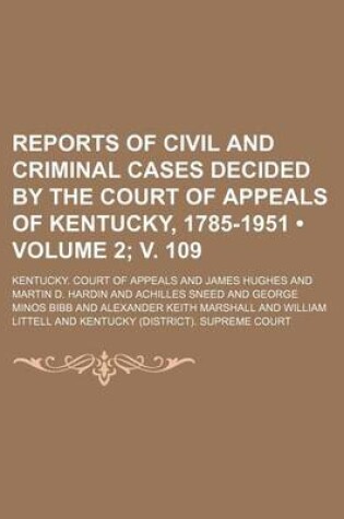 Cover of Reports of Civil and Criminal Cases Decided by the Court of Appeals of Kentucky, 1785-1951 (Volume 2; V. 109)