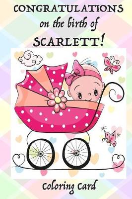 Book cover for CONGRATULATONS on the birth of SCARLETT! (Coloring Card)