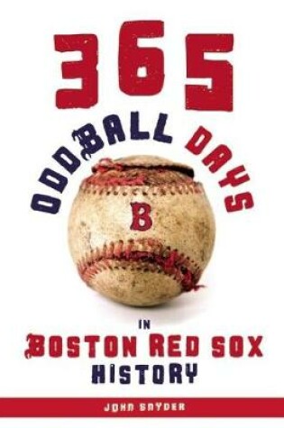 Cover of 365 Oddball Days in Boston Red Sox History