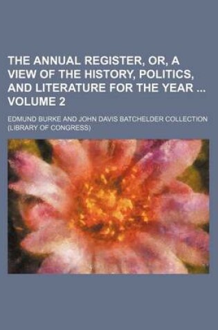 Cover of The Annual Register, Or, a View of the History, Politics, and Literature for the Year Volume 2