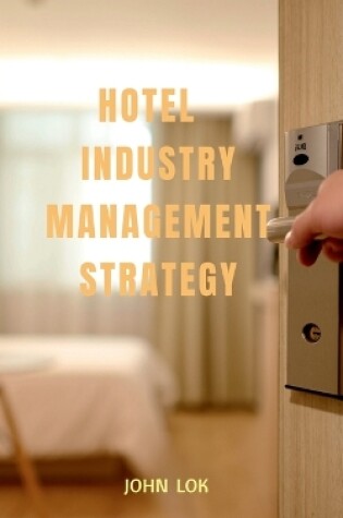 Cover of Hotel Industry Management Strategy