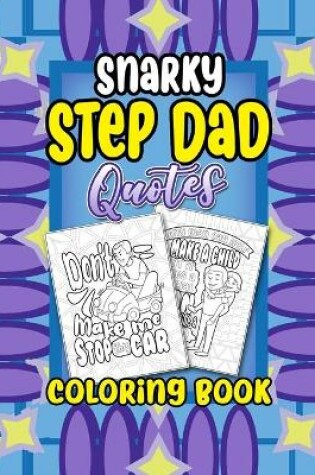 Cover of Snarky Step Dad Quotes Coloring Book