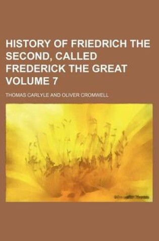 Cover of History of Friedrich the Second, Called Frederick the Great Volume 7