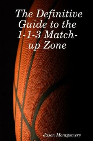 Cover of The Definitive Guide to the 1-1-3 Match-Up Zone