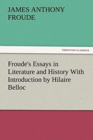 Cover of Froude's Essays in Literature and History with Introduction by Hilaire Belloc