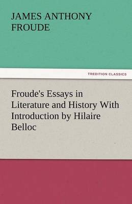 Book cover for Froude's Essays in Literature and History with Introduction by Hilaire Belloc