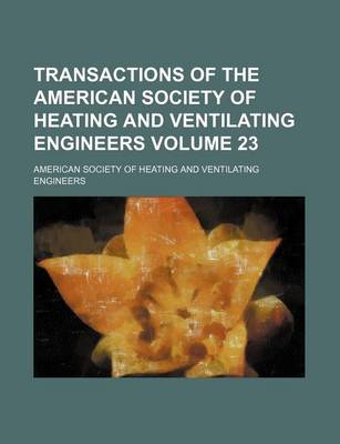 Book cover for Transactions of the American Society of Heating and Ventilating Engineers Volume 23