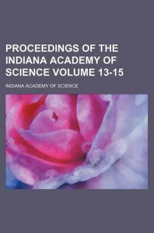 Cover of Proceedings of the Indiana Academy of Science Volume 13-15