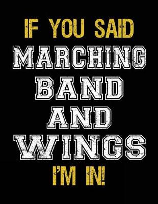 Book cover for If You Said Marching Band And Wings I'm In