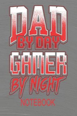 Book cover for Dad By Day Gamer By Night - Notebook