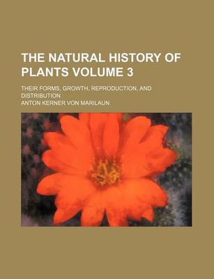 Book cover for The Natural History of Plants Volume 3; Their Forms, Growth, Reproduction, and Distribution