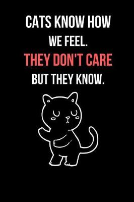 Book cover for Cats Know How We Feel. They Don't Care But They Know.