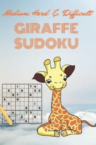 Cover of Medium, Hard & Difficult GIRAFFE SUDOKU