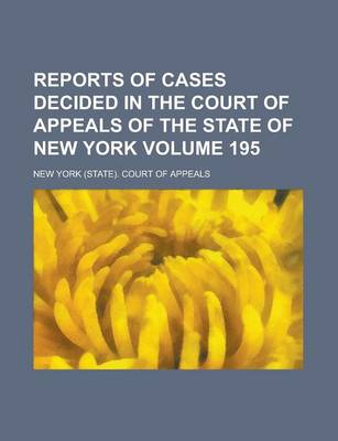 Book cover for Reports of Cases Decided in the Court of Appeals of the State of New York Volume 195