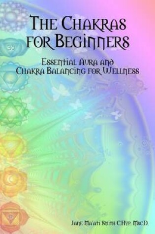 Cover of The Chakras for Beginners: Essential Aura and Chakra Balancing for Wellness