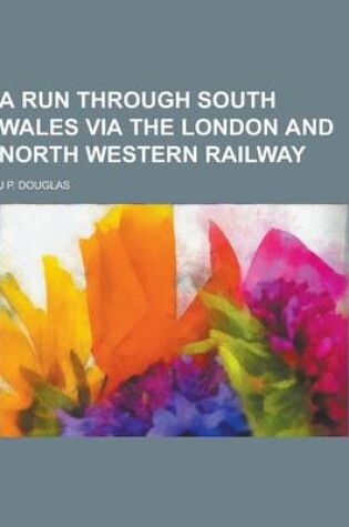 Cover of A Run Through South Wales Via the London and North Western Railway