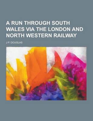 Book cover for A Run Through South Wales Via the London and North Western Railway