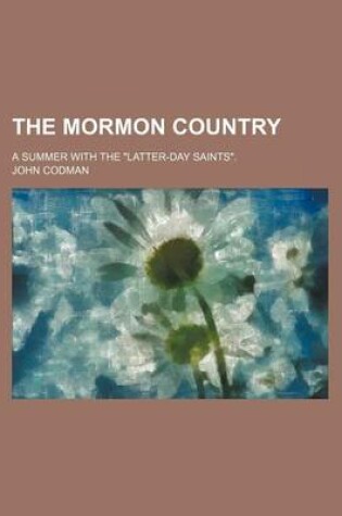 Cover of The Mormon Country; A Summer with the "Latter-Day Saints."