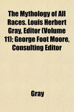 Cover of The Mythology of All Races. Louis Herbert Gray, Editor (Volume 11); George Foot Moore, Consulting Editor